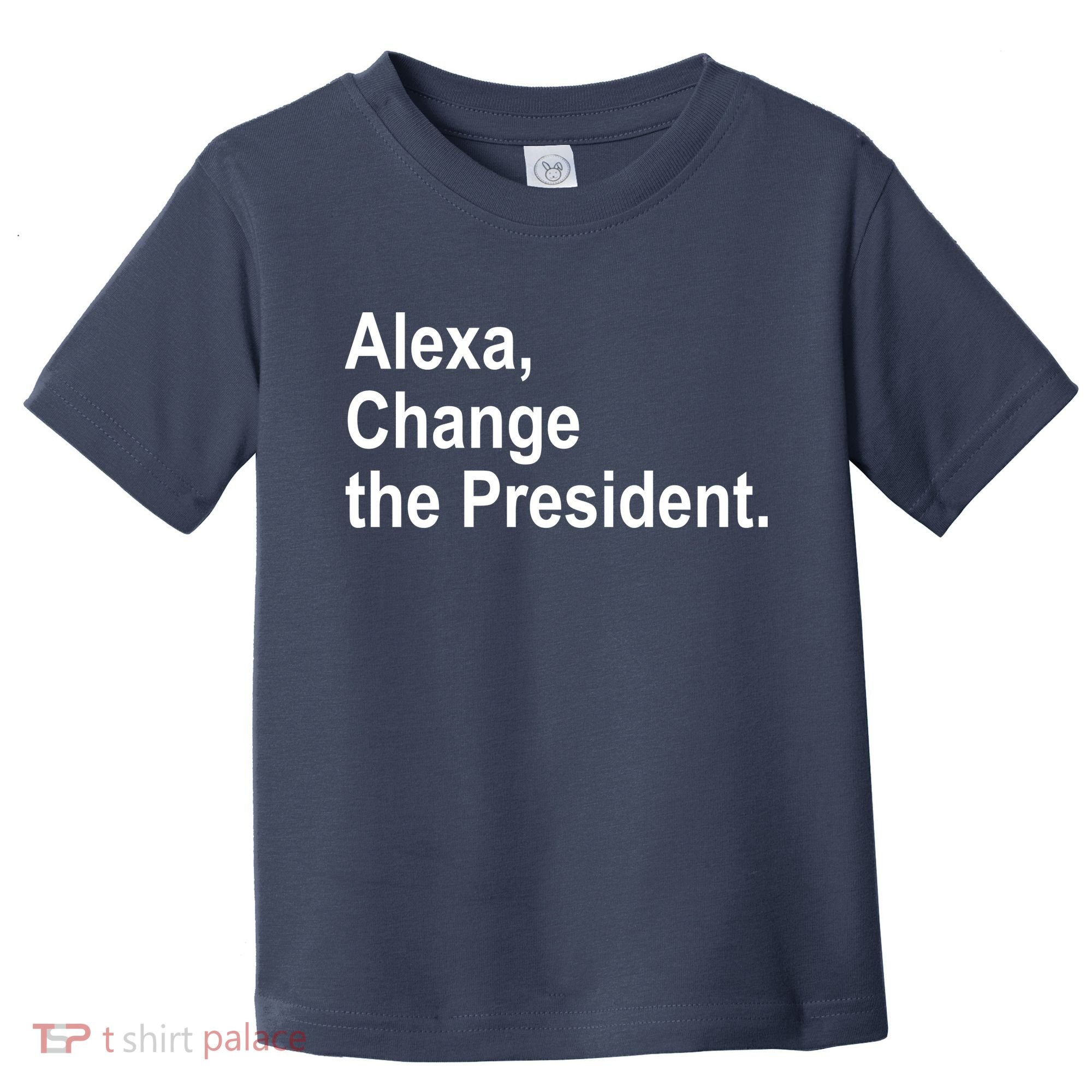 Alexa Change The President Anti Trump Funny Toddler T-Shirt