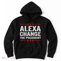 Alexa Change The President Funny Quote Humor Hoodie thumb 0