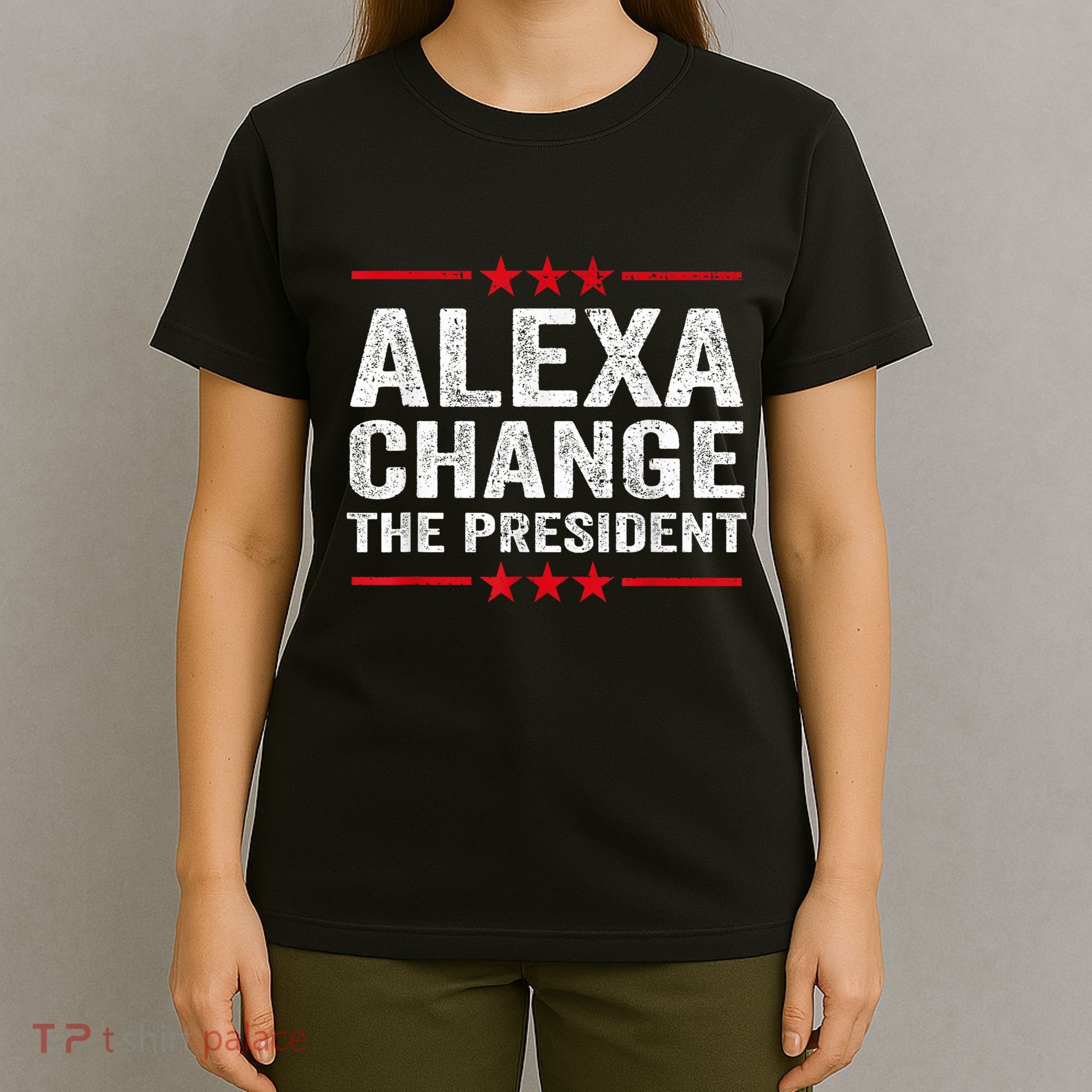 Alexa Change The President Funny Quote Humor T-Shirt