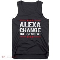 Alexa Change The President Funny Quote Humor Tank Top thumb 0