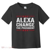 Alexa Change The President Funny Quote Humor Toddler T-Shirt thumb 0
