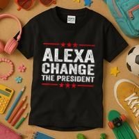 Alexa Change The President Funny Quote Humor Kids T-Shirt thumb 3