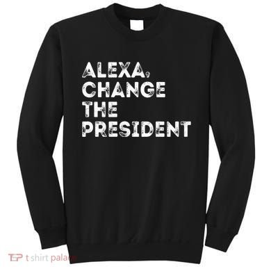 Alexa Change The President Sweatshirt