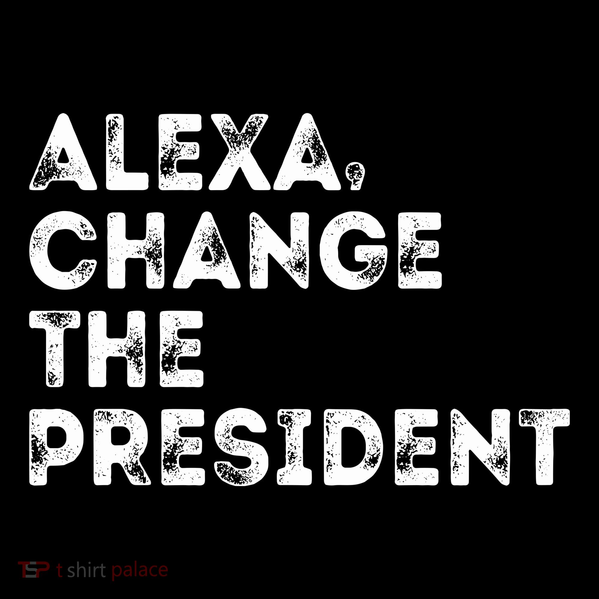 Alexa Change The President Sweatshirt