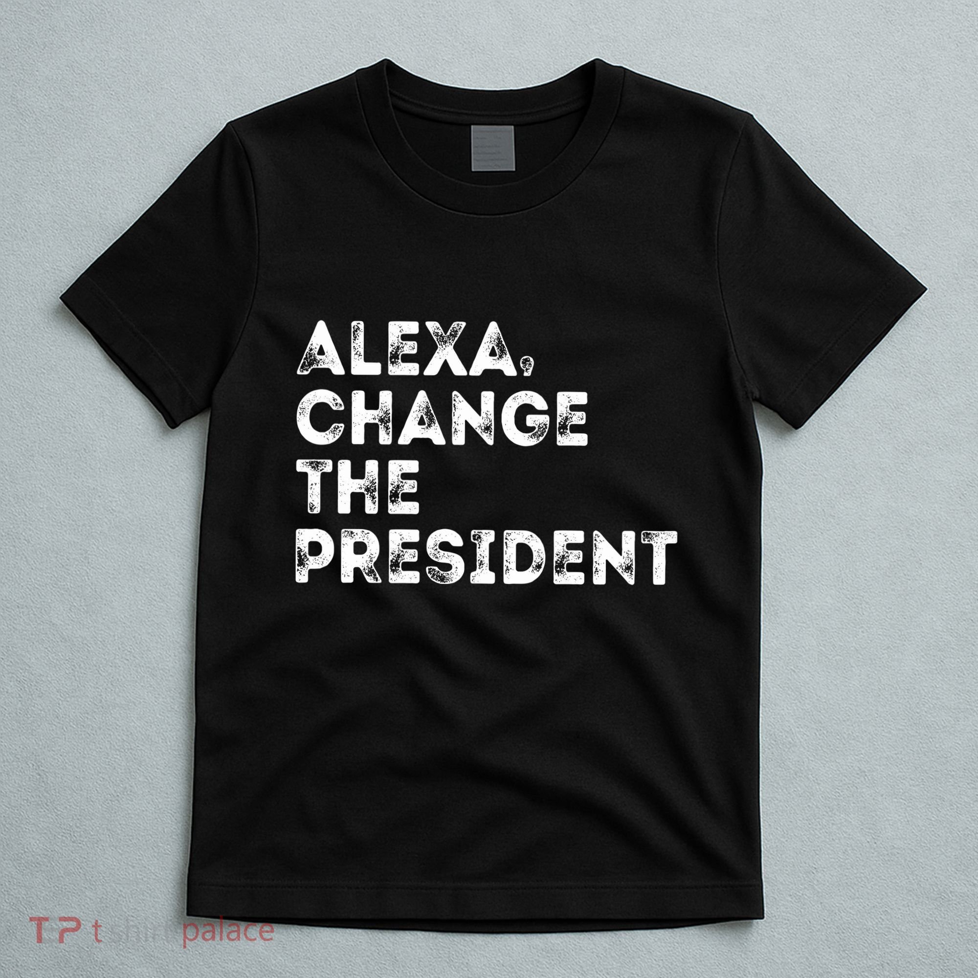 Alexa Change The President T-Shirt