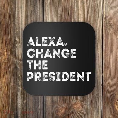 Alexa Change The President Coaster