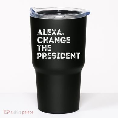 Alexa Change The President Tumbler