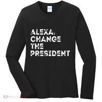 Alexa Change The President Women's Long Sleeve Shirt thumb 0