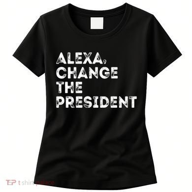 Alexa Change The President Women's T-Shirt