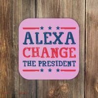 Alexa Change The President Funny Coaster thumb 0
