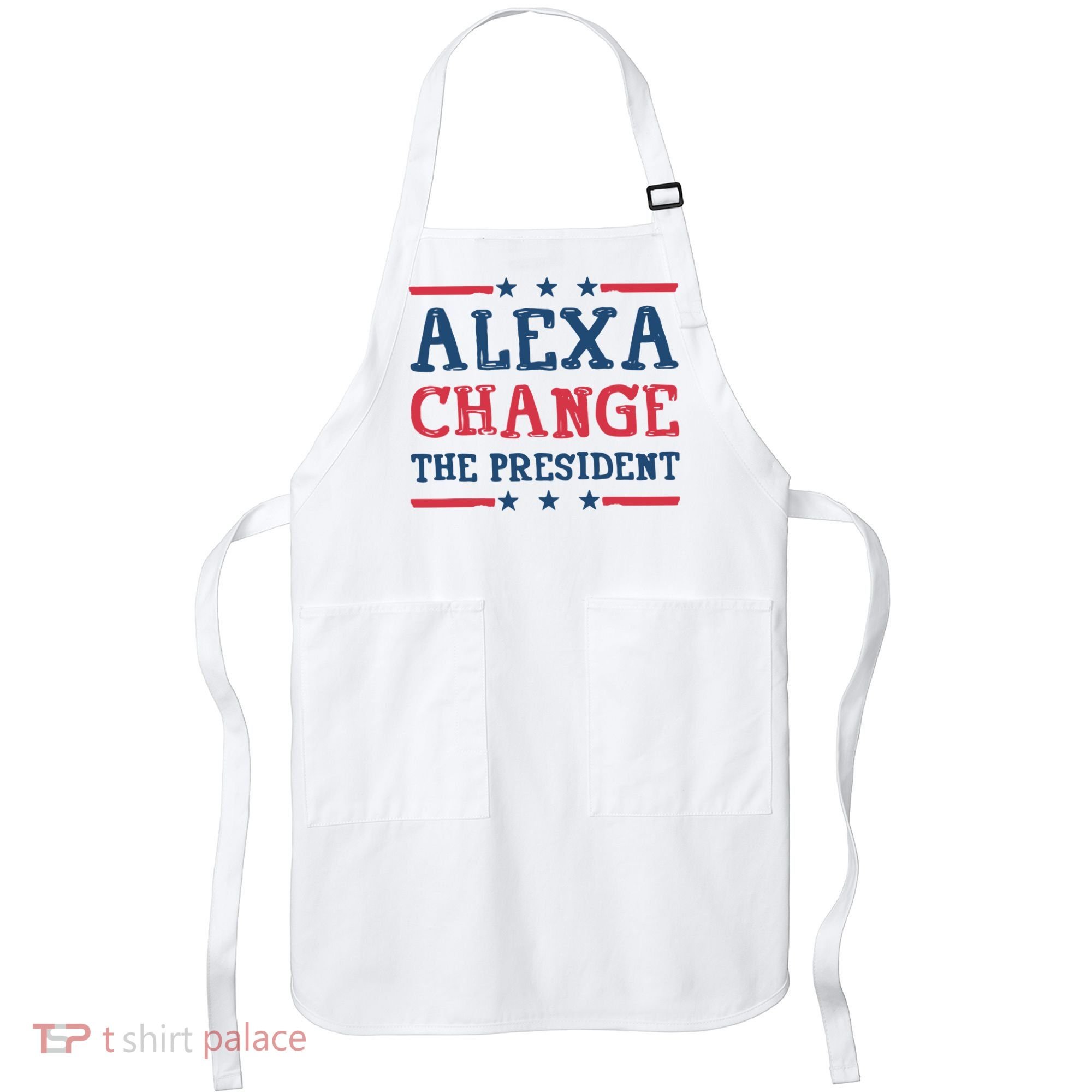 Alexa Change The President Funny Apron