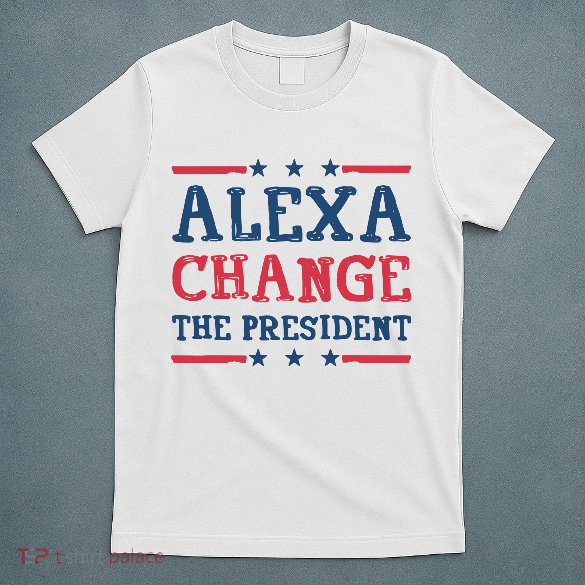Alexa Change The President Funny T-Shirt