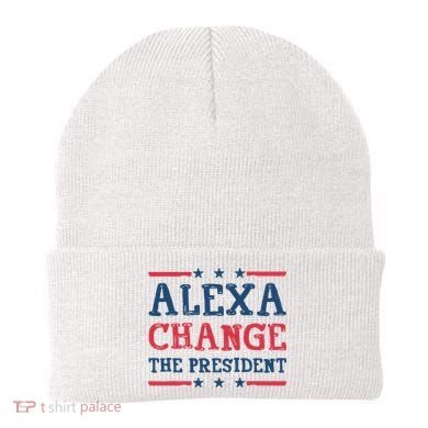 Alexa Change The President Funny Beanie