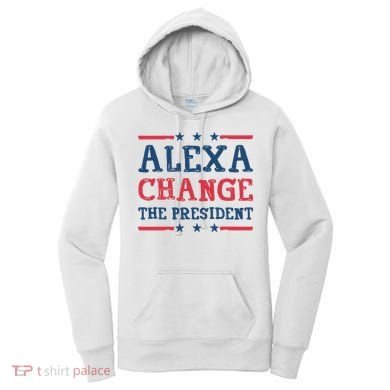 Alexa Change The President Funny Women's Hoodie