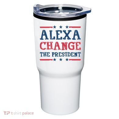 Alexa Change The President Funny Tumbler