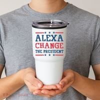 Alexa Change The President Funny Tumbler thumb 2