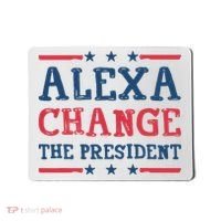 Alexa Change The President Funny Mousepad thumb 0