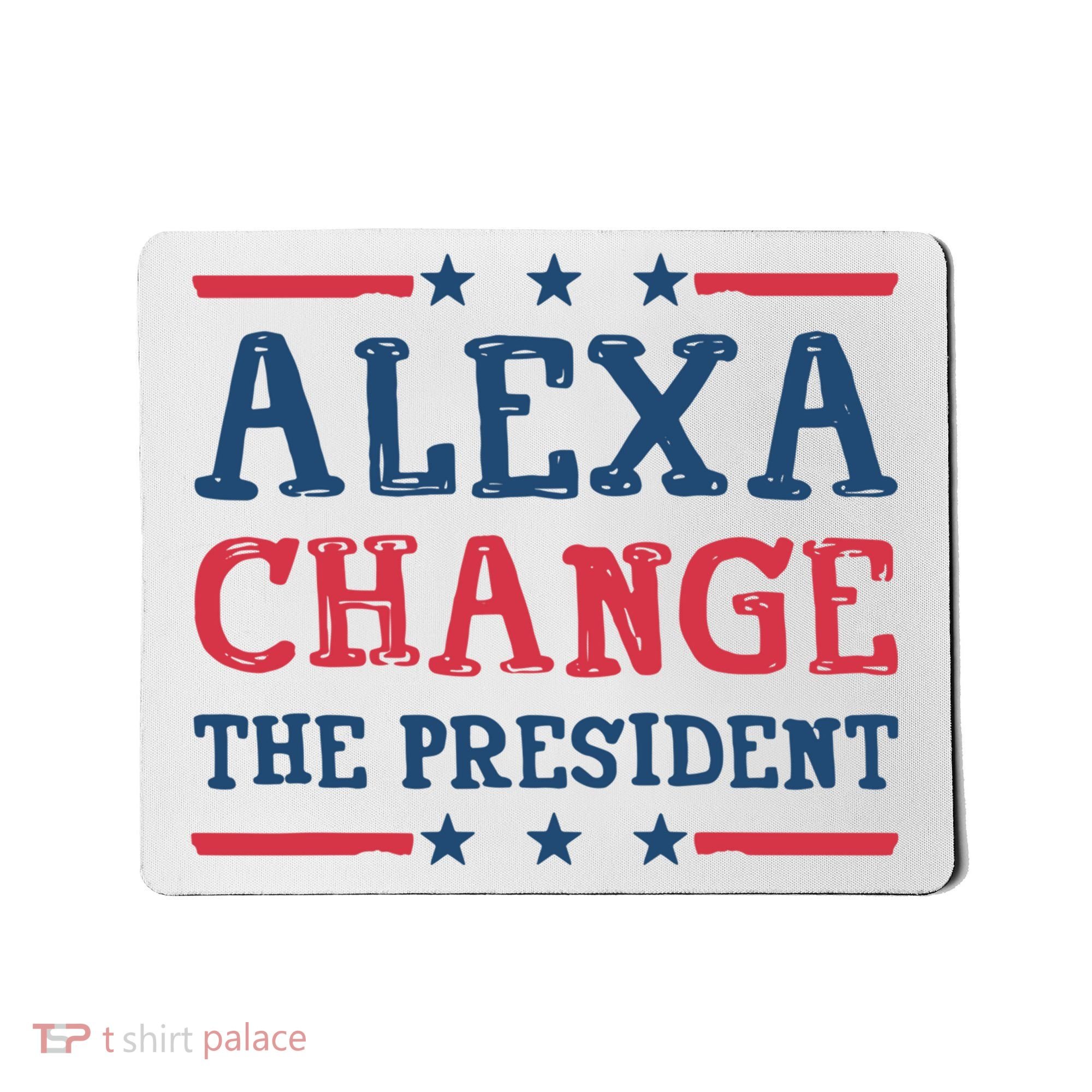 Alexa Change The President Funny Mousepad