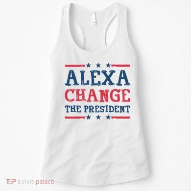 Alexa Change The President Funny Women's Tank Top