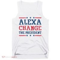 Alexa Change The President Funny Tank Top thumb 0