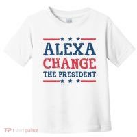 Alexa Change The President Funny Toddler T-Shirt thumb 0