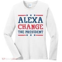 Alexa Change The President Funny Women's Long Sleeve Shirt thumb 0