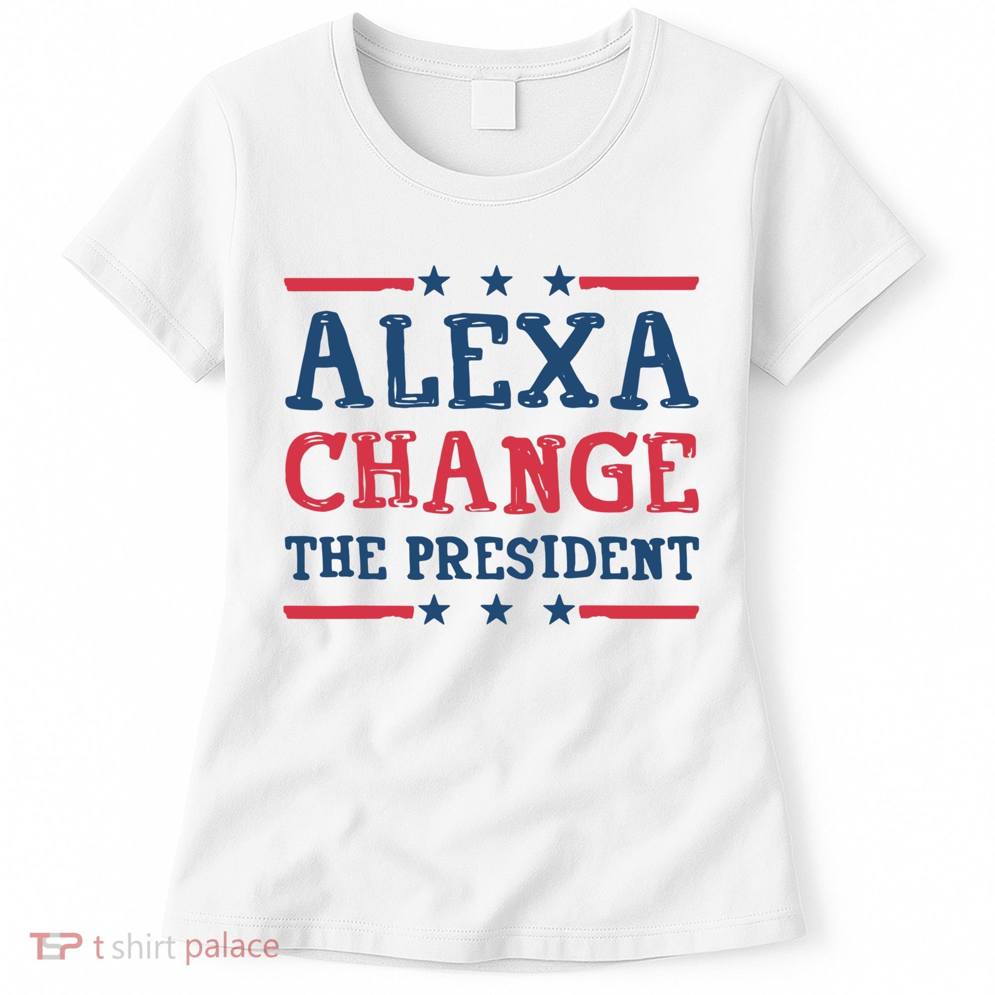 Alexa Change The President Funny Women's T-Shirt