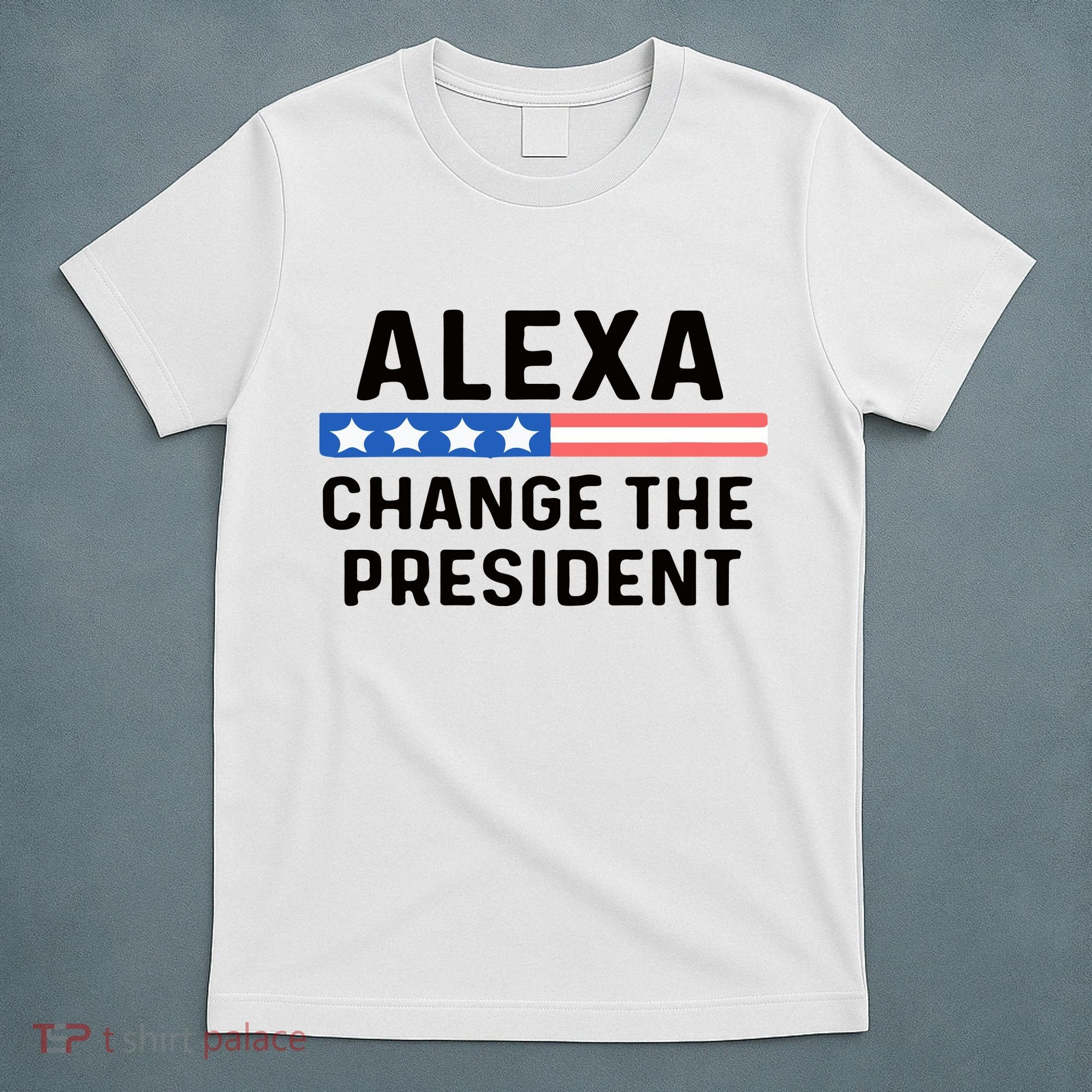 Alexa Change The President Men’s Funny Quote T-Shirt
