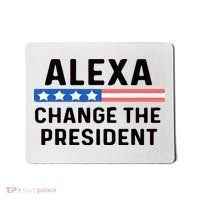Alexa Change The President Men’s Funny Quote Mousepad thumb 0