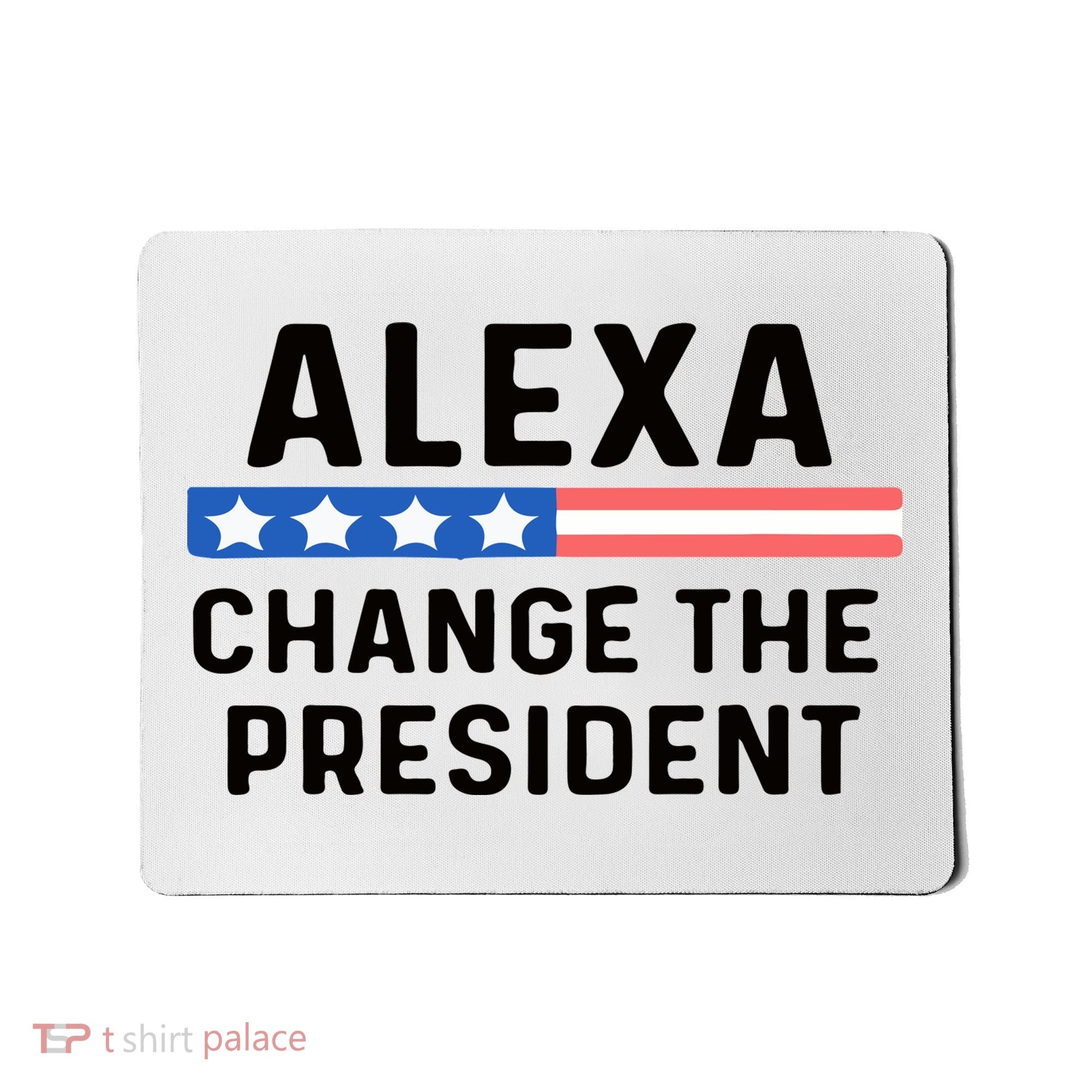 Alexa Change The President Men’s Funny Quote Mousepad