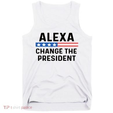 Alexa Change The President Men’s Funny Quote Tank Top