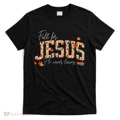 Autumn Christian Thanksgiving Fall For Jesus He Never Leaves T-Shirt