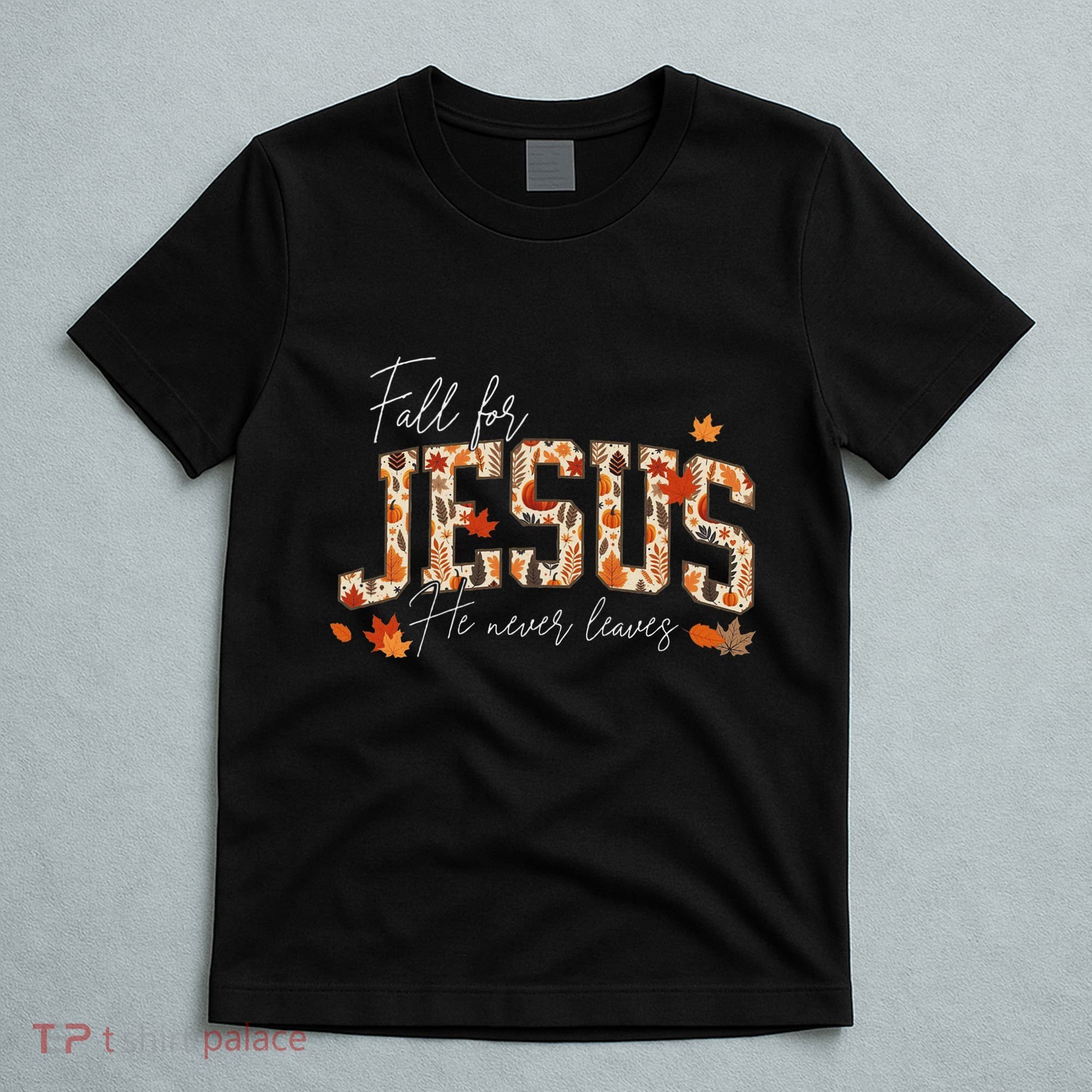 Autumn Christian Thanksgiving Fall For Jesus He Never Leaves T-Shirt