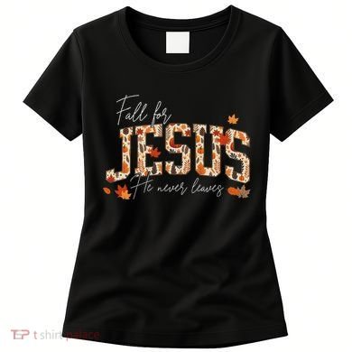 Autumn Christian Thanksgiving Fall For Jesus He Never Leaves Women's T-Shirt