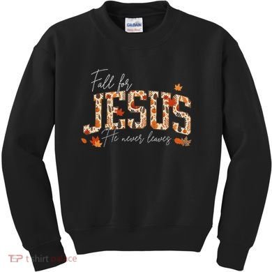 Autumn Christian Thanksgiving Fall For Jesus He Never Leaves Kids Sweatshirt