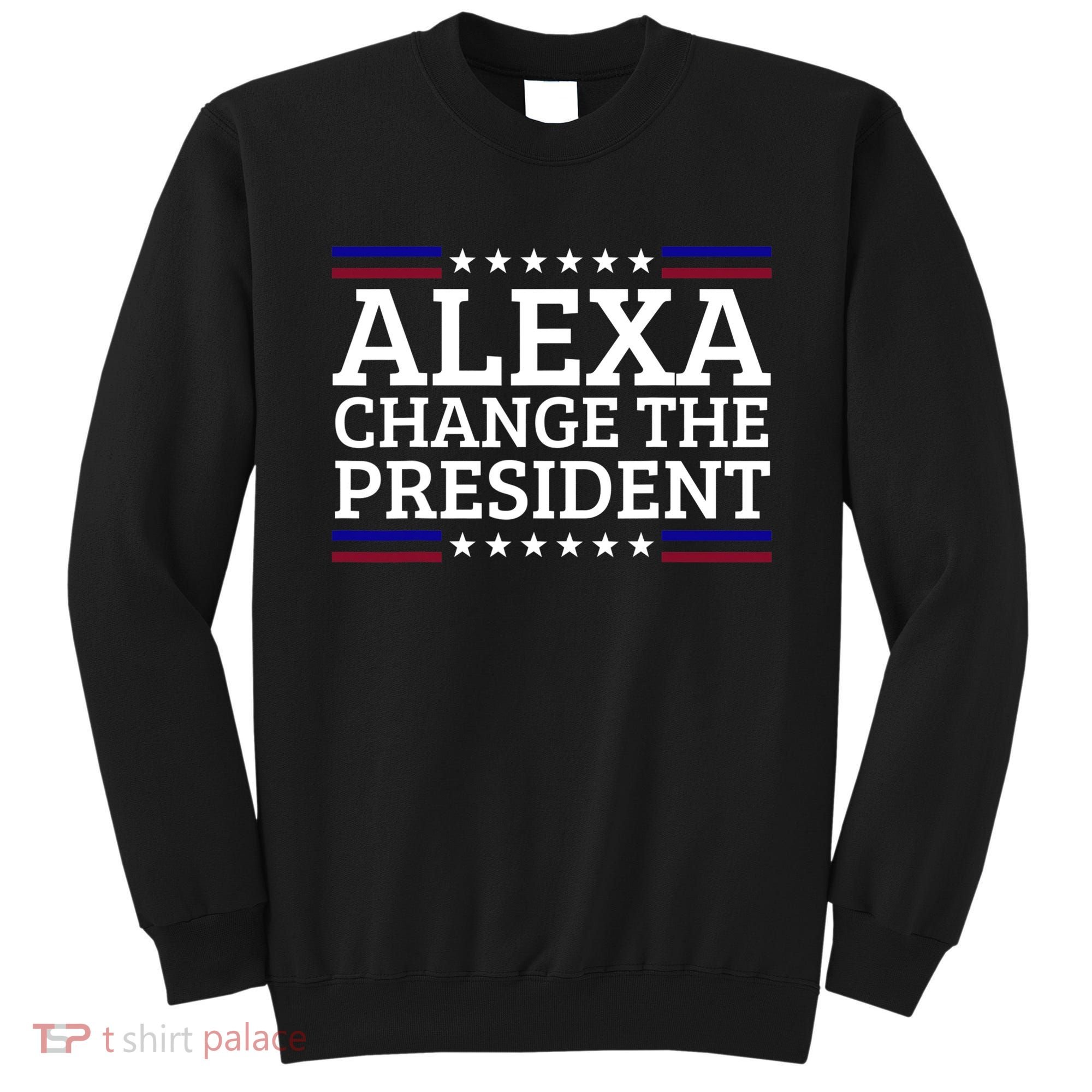 Alexa Change The President Funny Political Impeach 46 Sweatshirt