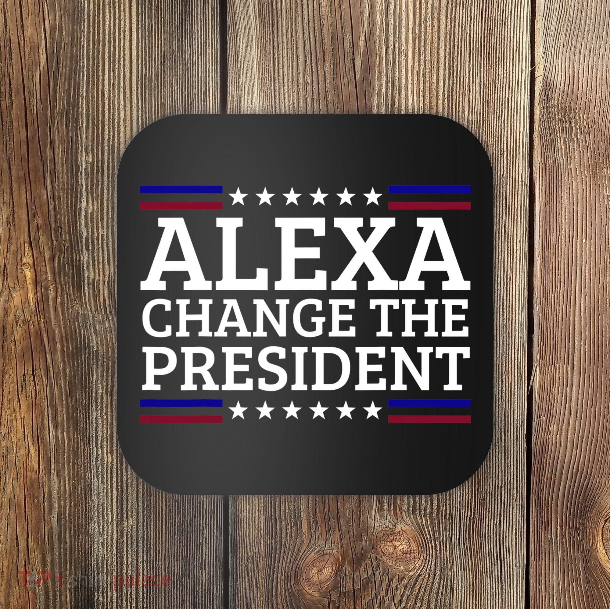 Alexa Change The President Funny Political Impeach 46 Coaster
