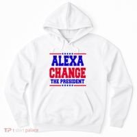 Alexa Change The President Funny Elections Hoodie thumb 0