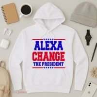Alexa Change The President Funny Elections Hoodie thumb 3
