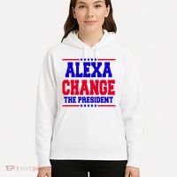Alexa Change The President Funny Elections Hoodie thumb 5