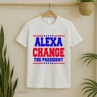Alexa Change The President Funny Elections T-Shirt thumb 2