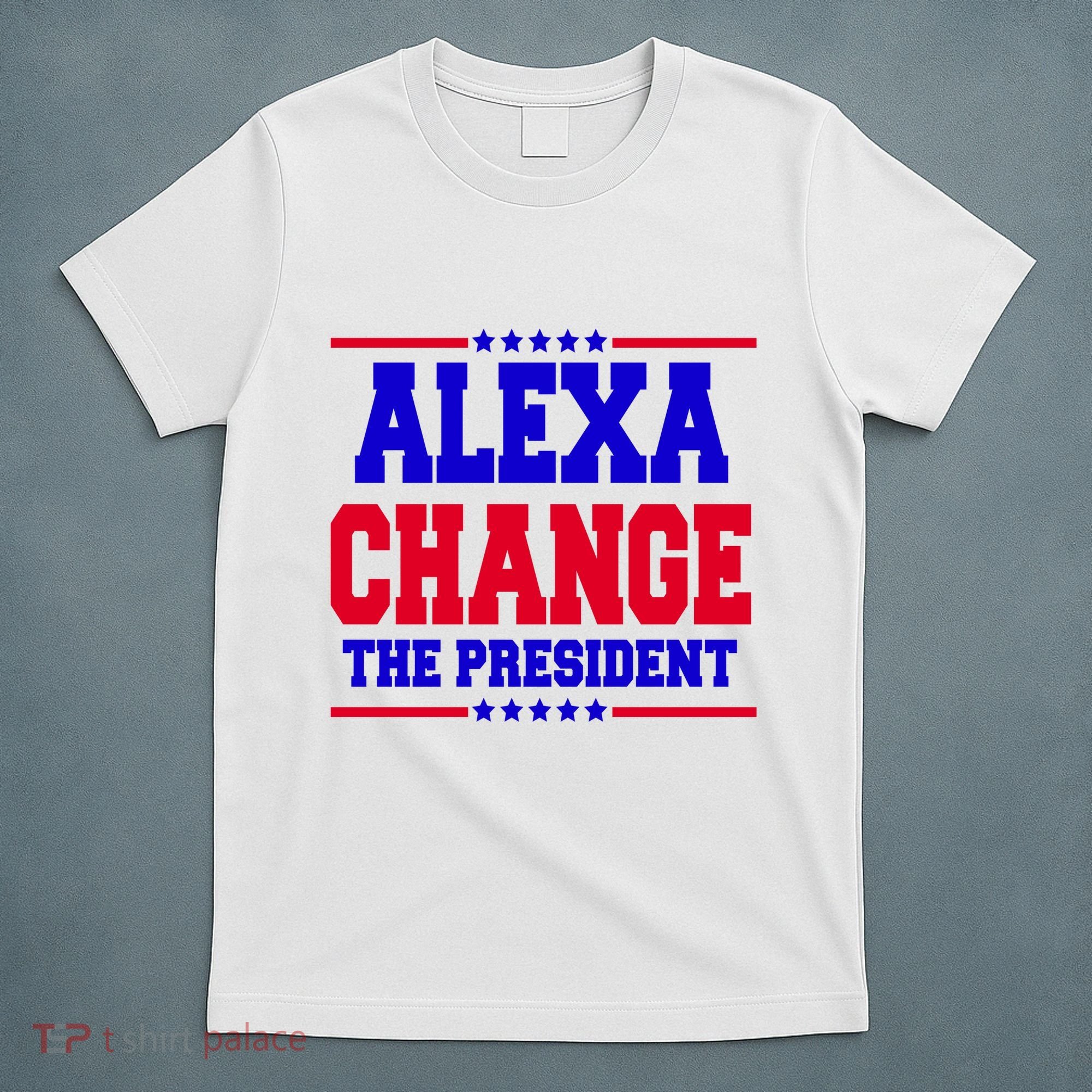 Alexa Change The President Funny Elections T-Shirt
