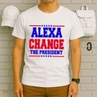 Alexa Change The President Funny Elections T-Shirt thumb 6