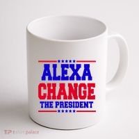 Alexa Change The President Funny Elections Coffee Mug thumb 1