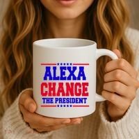 Alexa Change The President Funny Elections Coffee Mug thumb 3