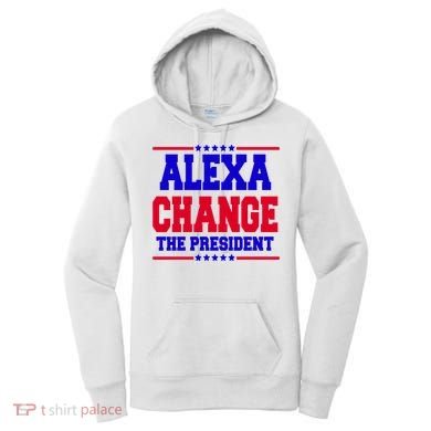 Alexa Change The President Funny Elections Women's Hoodie