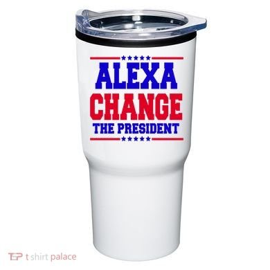 Alexa Change The President Funny Elections Tumbler