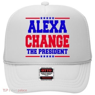 Alexa Change The President Funny Elections Hat