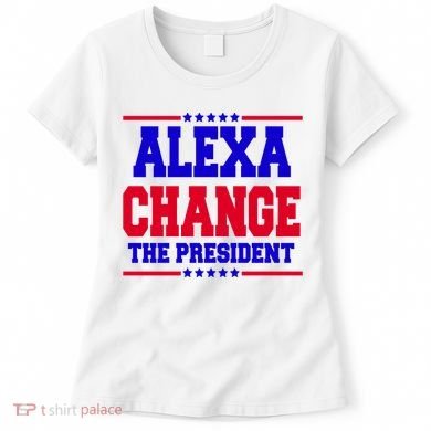Alexa Change The President Funny Elections Women's T-Shirt