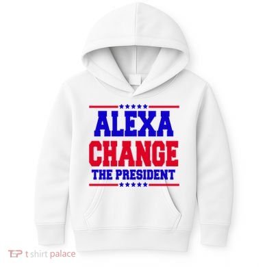 Alexa Change The President Funny Elections Kids Hoodie